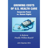 Growing Costs of U.S. Health Care Corporate Power vs. Human Rights