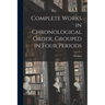 Complete Works in Chronological Order, Grouped in Four Periods