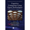 Cognitive Computing Using Green Technologies: Modeling Techniques and Applications