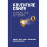 Adventure Games: Playing the Outsider