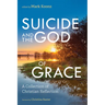 Suicide and the God of Grace: A Collection of Christian Reflection