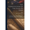 The Constitution Of The State Of Ohio: And The Several Amendments Submitted At The Election Held September 3, 1912, With The Proclamation Of The Gover