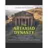 The Artaxiad Dynasty: The History and Legacy of the Ancient Armenian Kingdom that Fought the Romans