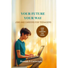 Your Future, Your Way: Jobs and Careers for Teenagers (Career Book for Teens)