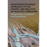 An Interdisciplinary Approach to the Theory and Practice of Wildlife Corridors: Conservation, Compassion and Connectivity