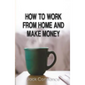 How To Work From Home And Make Money