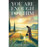 You are Enough for Him