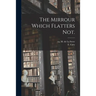 The Mirrour Which Flatters Not.