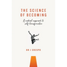 The Science of Becoming: A Medical Approach to Self-Transformation