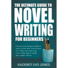 The Ultimate Guide To Novel Writing For Beginners: Discover All The Elements Needed To Write A Fiction Book From Scratch. For Writers Who Want To Go F