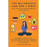 The Millennials and Gen Z Bible!: Self-Health For Millennials and Gen Zs!