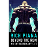 Rich Piana: Beyond the Iron: The Extraordinary Life of Rich Piana