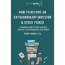 How to Become an Extraordinary Investor and Stock Picker: A Complete Guide to Value Investing, Valuation, and Compounding Your Wealth