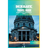 Denmark Travel Guide 2024: The Ultimate Travel Book To Exploring The Best Of Denmark