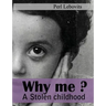 Why me?: A stolen childhood.
