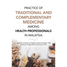 Practice of Traditional and Complementary Medicine Among Health Professionals in Malaysia