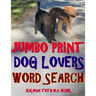 Jumbo Print Dog Lovers Word Search: 133 Extra Large Print Entertaining Themed Puzzles
