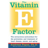 The Vitamin E Factor: The Miraculous Antioxidant for the Prevention and Treatment of Heart Disease, Cancer, and Aging