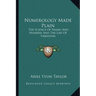Numerology Made Plain: The Science Of Names And Numbers And The Law Of Vibration