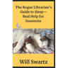 The Rogue Librarian's Guide to Sleep- Real Help for Insomnia!