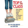 Top of the Class: How Asian Parents Raise High Achievers--and How You Can Too