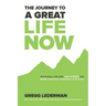 The Journey to a Great Life NOW: Achieving a Life with Less Stress and More Optimism, Happiness, & Success
