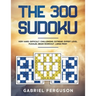 The 300 Sudoku Very Hard Difficult Challenging Extreme Expert Level Puzzles brain workout large print (The Sudoku Obsession Collection)