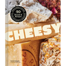 Cheesy: 50 Boards & Recipes, from Fondue & Poutine to Grilled Cheese & Cheesecake