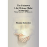The unknown life of Jesus Christ: the original text of Nicolas Notovitch's 1877 discovery