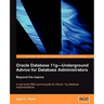 Oracle Database 11g - Underground Advice for Database Administrators