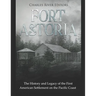 Fort Astoria: The History and Legacy of the First American Settlement on the Pacific Coast