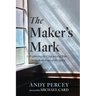The Maker's Mark: Exploring the Character of Jesus Through the Fruit of the Spirit