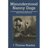 Misunderstood Nanny Dogs: A Critical and Objective Analysis of the Facts & Myths Concerning Pit Bulls