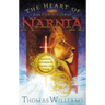 The Heart of the Chronicles of Narnia: Knowing God Here by Finding Him There