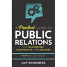 A Practical Guide to Public Relations for Businesses, Nonprofits and PR Leaders: Including: SEO, AI, Content Marketing, Social Media & Thought Leaders