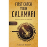 First Catch Your Calamari: Travels with an Appetite (A Writer's Food Diary)
