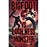 Bigfoot Vs Loch Ness Monster