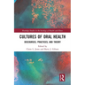 Cultures of Oral Health: Discourses, Practices and Theory