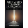 Nehemiah's Strategic Approach: For Men & Men Who Lead Men