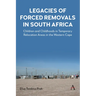 Legacies of Forced Removals in South Africa: Children and Childhoods in Temporary Relocation Areas in the Western Cape
