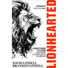 Lionhearted: A Man's Guide to Living Focused, Fulfilled, and Fearless