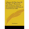 A Report Of The Case Of The King V. Westwood: With A Preliminary Digest Of The Authorities On The Points Of Corporation Law (1830)