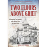 Two Floors Above Grief: A Memoir of Two Families in the Unique Place We Called Home