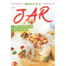 Meals in a Jar: Simple Mason Jar Meal Recipes