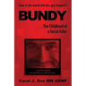 BUNDY . . . The Childhood of a Serial Killer: How in the world did this guy happen?