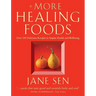 More Healing Foods: Over 100 Delicious Recipes to Inspire Health and Wellbeing