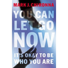 A You Can Let Go Now: It's Okay to Be Who You Are