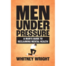 Men Under Pressure: A Man's Guide to Reclaiming Mental Health