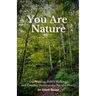 You Are Nature: On Walking, Forest Bathing, and Coming Home to the Natural World
