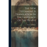 The New Testament A Translation In The Language Of The People